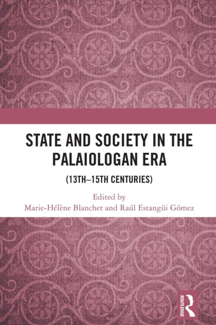 State and Society in the Palaiologan Era: (13th–15th Centuries)