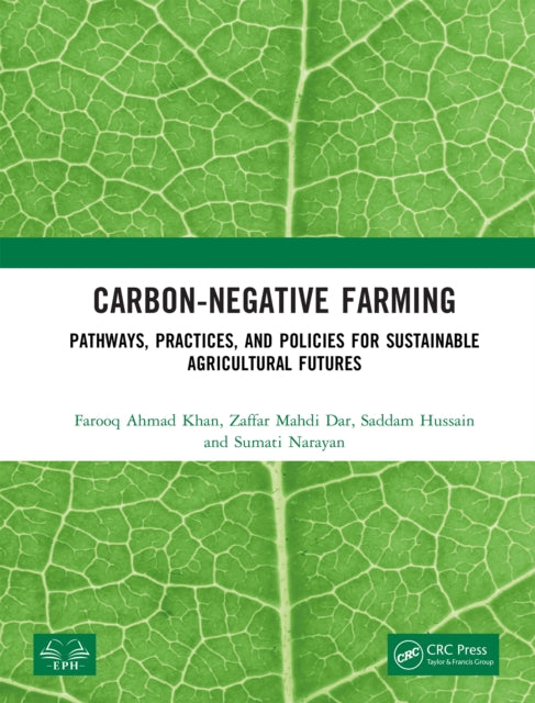Carbon-Negative Farming: Pathways, Practices, and Policies for Sustainable Agricultural Futures