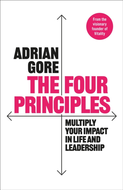 The Four Principles: Multiply Your Impact in Life and Leadership