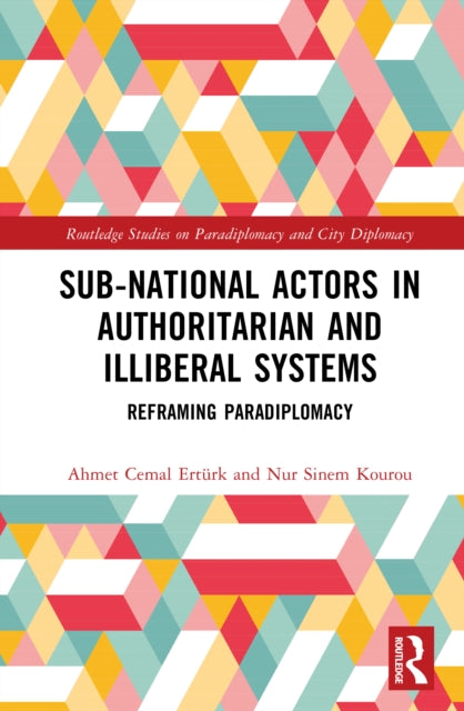 Sub-National Actors in Authoritarian and Illiberal Systems: Reframing Paradiplomacy