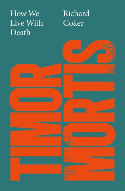 Timor Mortis: How We Live With Death: A Times Best Book of the Summer