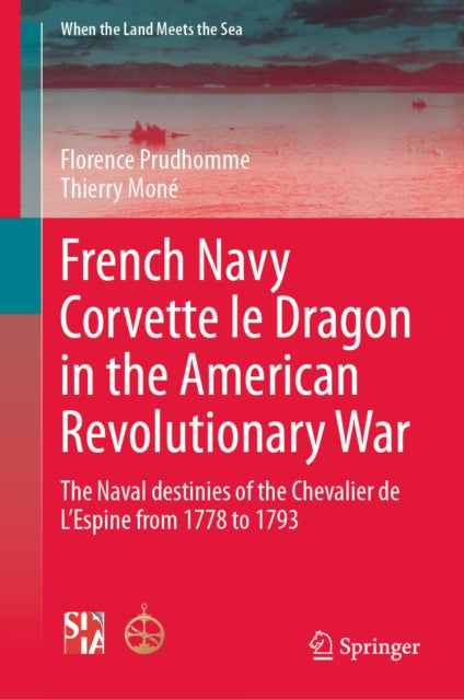 French Navy Corvette le Dragon in the American Revolutionary War: The Naval destinies of the Chevalier de L’Espine from 1778 to 1793