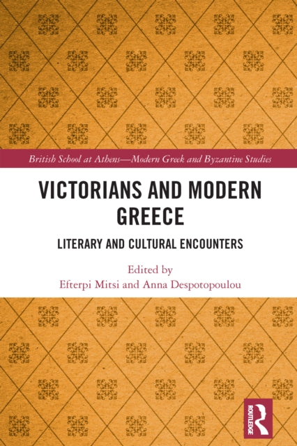 Victorians and Modern Greece: Literary and Cultural Encounters