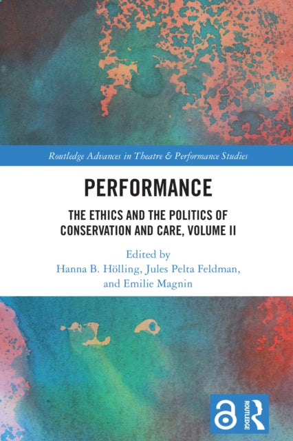 Performance: The Ethics and the Politics of Conservation and Care, Volume II