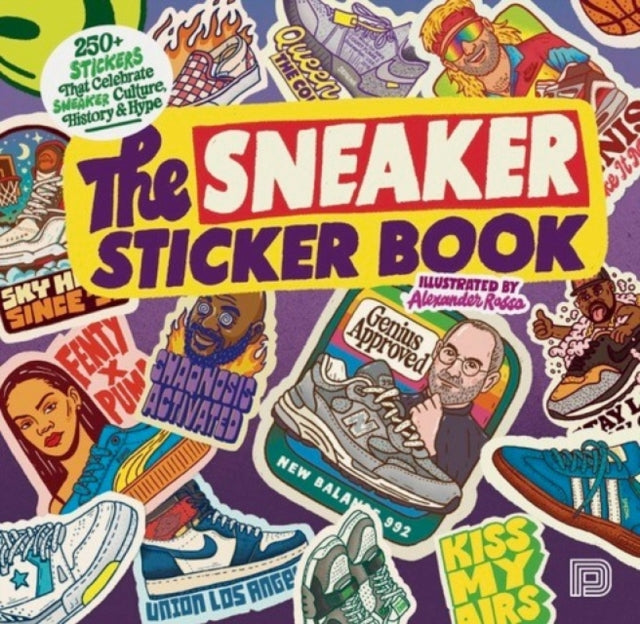 The Sneaker Sticker Book: 250+ Stickers that Celebrate Sneaker Culture, History & Hype
