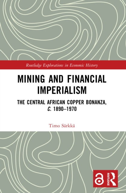 Mining and Financial Imperialism: The Central African Copper Bonanza, c. 1890–1970