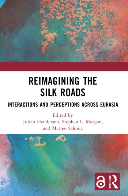 Reimagining the Silk Roads: Interactions and Perceptions Across Eurasia