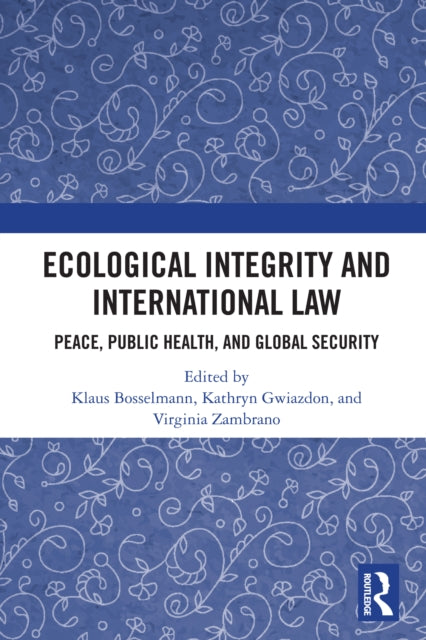 Ecological Integrity and International Law: Peace, Public Health, and Global Security