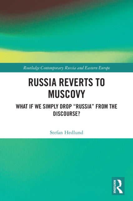 Russia Reverts to Muscovy: What if We Simply Drop "Russia" from the Discourse?