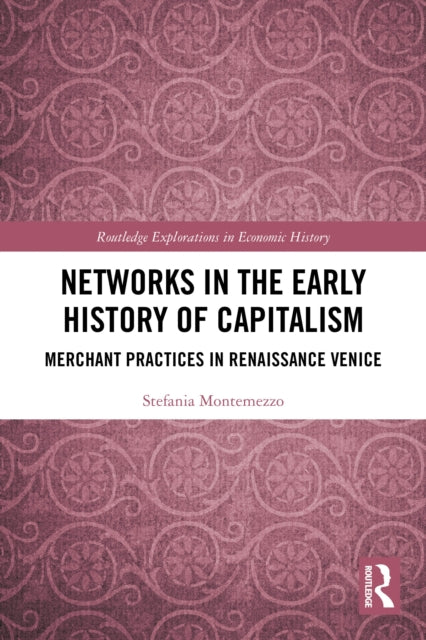 Networks in the Early History of Capitalism: Merchant Practices in Renaissance Venice