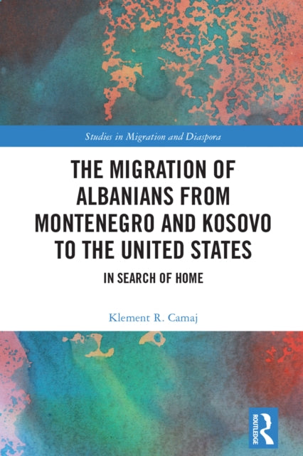 The Migration of Albanians from Montenegro and Kosovo to the United States: In Search of Home