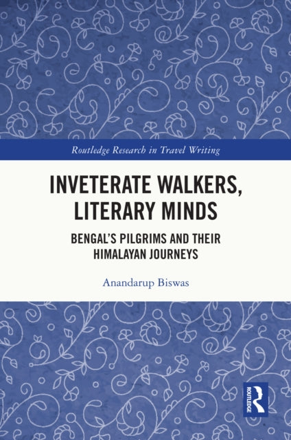 Inveterate Walkers, Literary Minds: Bengal’s Pilgrims and Their Himalayan Journeys