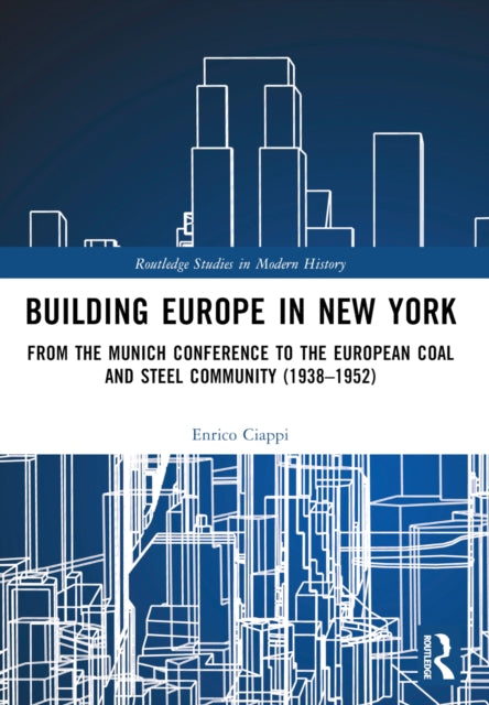 Building Europe in New York: From the Munich Conference to the European Coal and Steel Community (1938–1952)