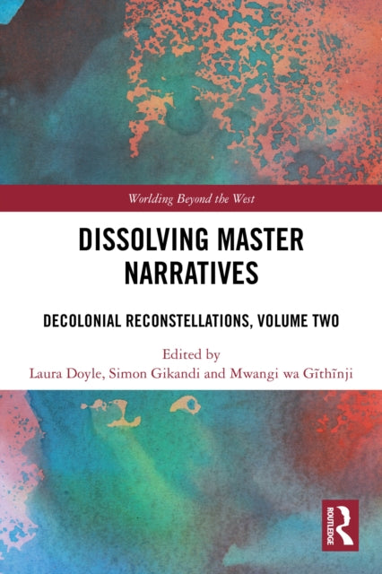 Dissolving Master Narratives: Decolonial Reconstellations, Volume Two