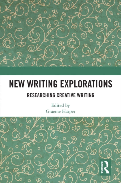 New Writing Explorations: Researching Creative Writing