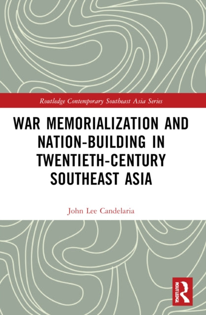 War Memorialization and Nation-Building in Twentieth-Century Southeast Asia