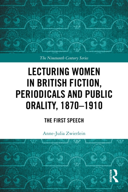 Lecturing Women in British Fiction, Periodicals and Public Orality, 1870–1910: The First Speech