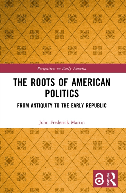 The Roots of American Politics: From Antiquity to the Early Republic