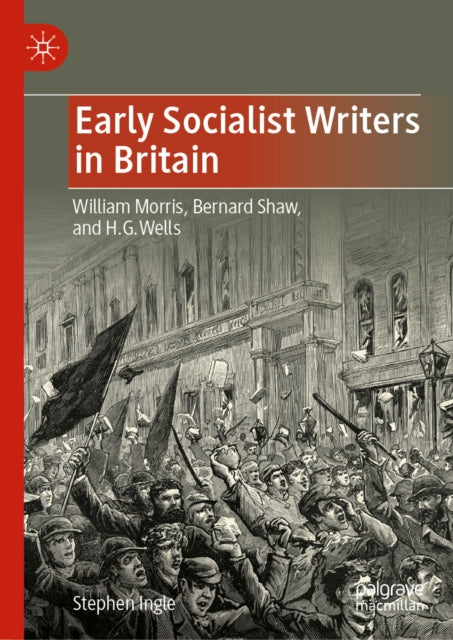Early Socialist Writers in Britain: William Morris, Bernard Shaw, and H. G. Wells