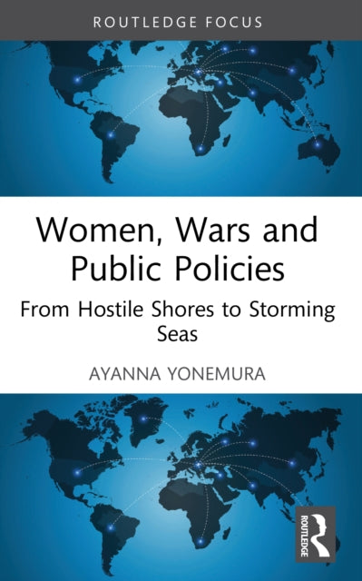 Women, Wars and Public Policies: From Hostile Shores to Storming Seas