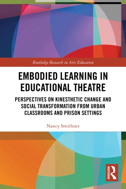 Embodied Learning in Educational Theatre: Perspectives on Kinesthetic Change and Social Transformation from Urban Classrooms and Prison Settings