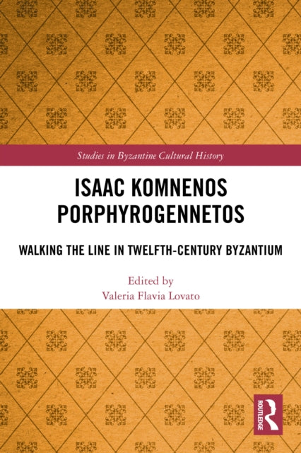Isaac Komnenos Porphyrogennetos: Walking the Line in Twelfth-Century Byzantium