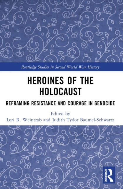 Heroines of the Holocaust: Reframing Resistance and Courage in Genocide