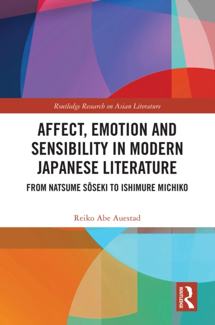 Affect, Emotion and Sensibility in Modern Japanese Literature: From Natsume Soseki to Ishimure Michiko