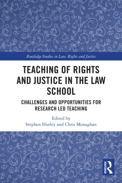 Teaching of Rights and Justice in the Law School: Challenges and Opportunities for Research Led Teaching