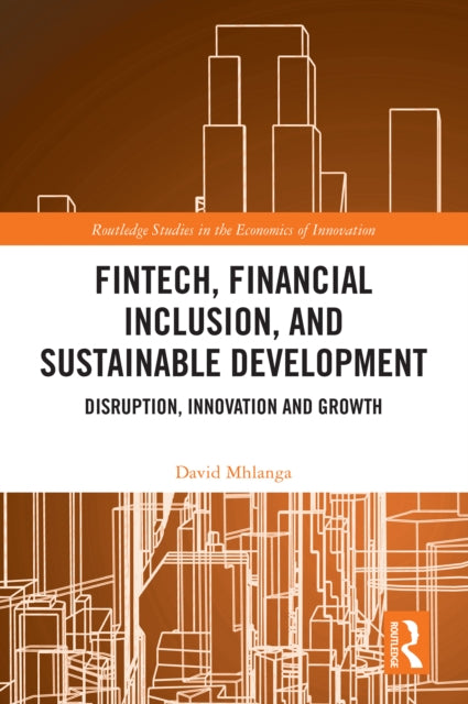 FinTech, Financial Inclusion, and Sustainable Development: Disruption, Innovation, and Growth