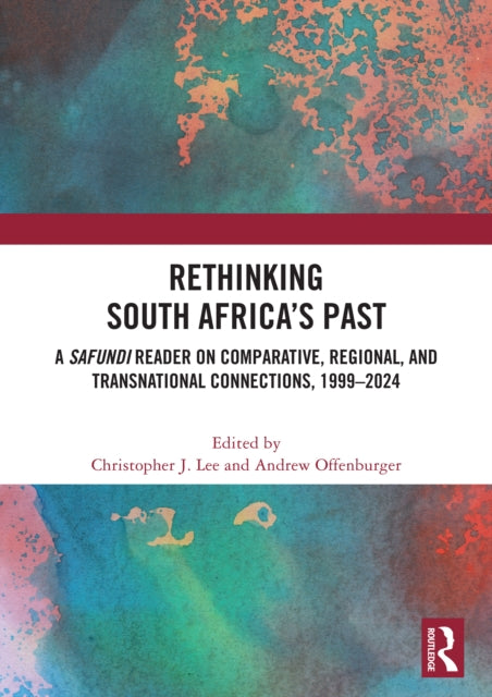 Rethinking South Africa’s Past: A Safundi Reader on Comparative, Regional, and Transnational Connections, 1999-2024