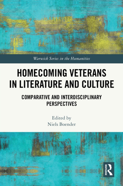 Homecoming Veterans in Literature and Culture: Comparative and Interdisciplinary Perspectives