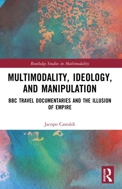 Multimodality, Ideology, and Manipulation: BBC Travel Documentaries and the Illusion of Empire