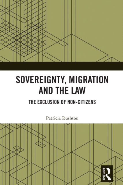 Sovereignty, Migration and the Law: The Exclusion of Non-Citizens