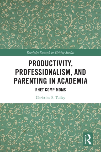 Productivity, Professionalism, and Parenting in Academia: Rhet Comp Moms
