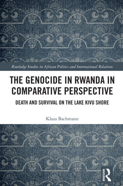 The Genocide in Rwanda in Comparative Perspective: Death and Survival on the Lake Kivu Shore