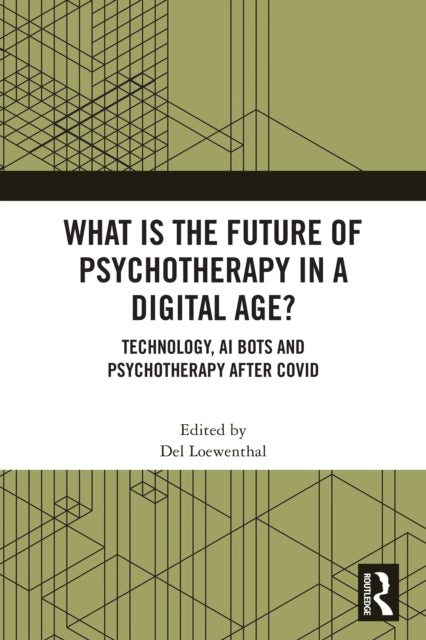 What is the Future of Psychotherapy in a Digital Age?: Technology, AI Bots and Psychotherapy After Covid