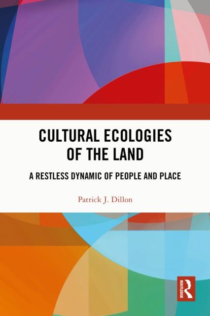 Cultural Ecologies of the Land: A Restless Dynamic of People and Place