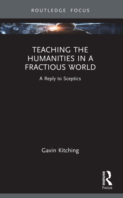 Teaching the Humanities in a Fractious World: A Reply to Sceptics