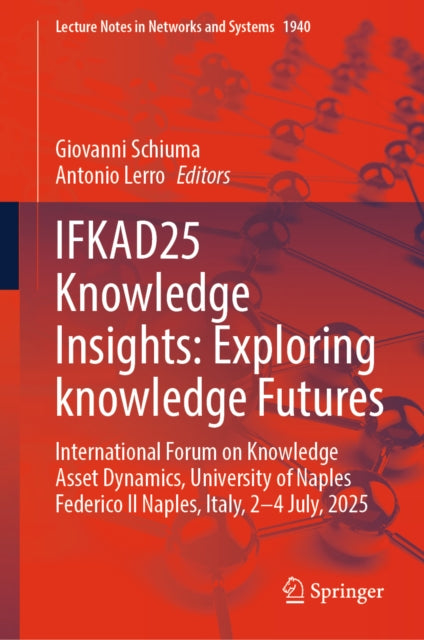 IFKAD25 Knowledge Insights: Exploring Knowledge Futures: International Forum on Knowledge Asset Dynamics, University of Naples Federico II Naples, Italy, 2-4 July , 2025