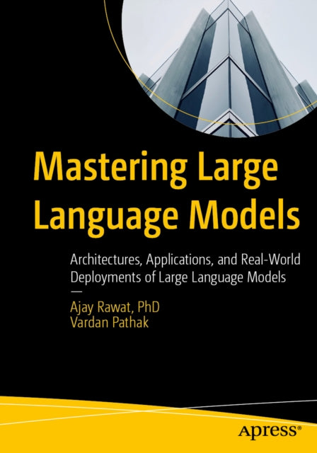Mastering Large Language Models: Architectures, Applications, and Real-World Deployments of Large Language Models