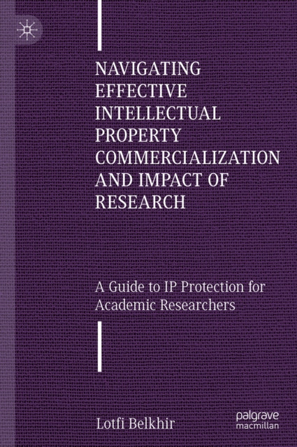 Navigating Effective Intellectual Property Commercialization and Impact of Research: A Guide to IP Protection for Academic Researchers