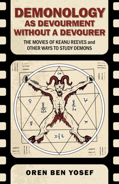 Demonology as Devourment Without a Devourer: The Movies of Keanu Reeves and Other Ways to Study Demons