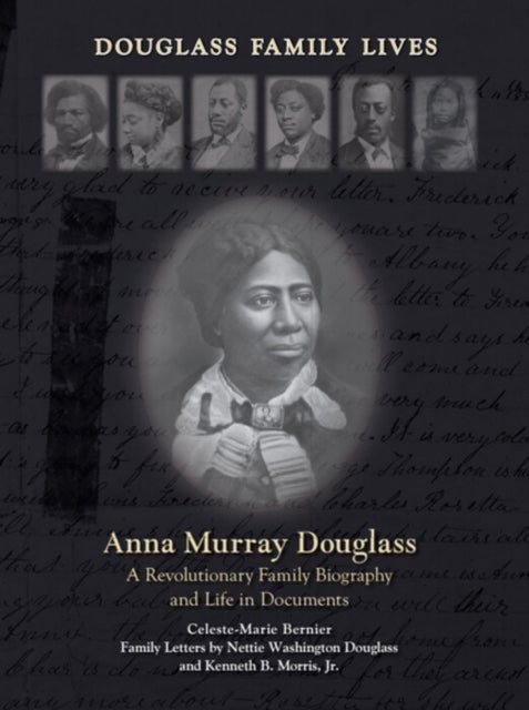 Anna Murray Douglass: A Revolutionary Family Biography and Life in Documents