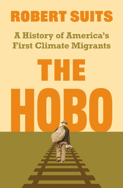 The Hobo: A History of America's First Climate Migrants