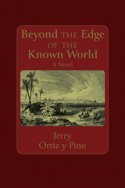 Beyond the Edge of the Known World: A Novel