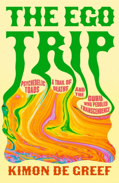 The Ego Trip: Psychedelic Toads, A Trail of Deaths and The Guru Who Peddled Transcendence