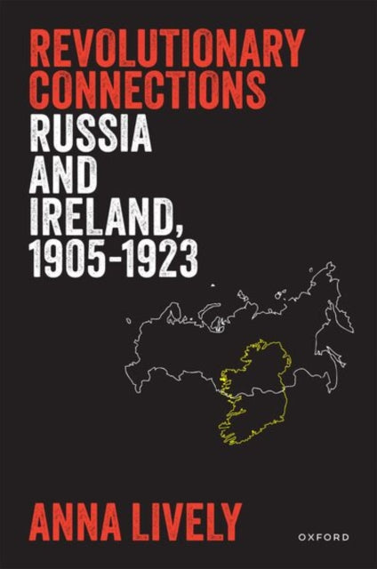 Revolutionary Connections: Russia and Ireland, 1905–1923