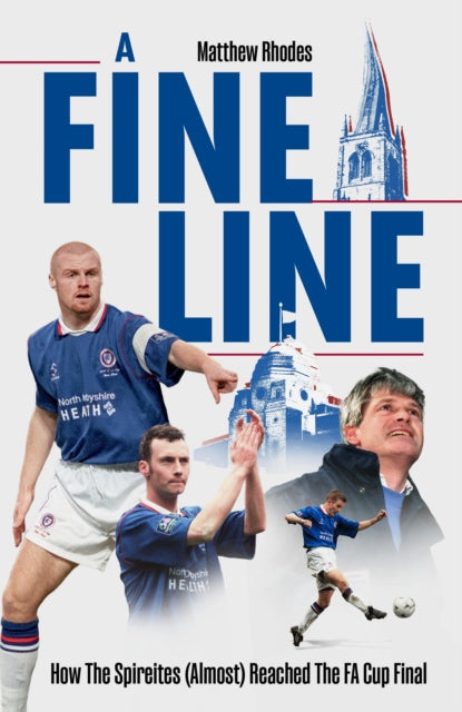A Fine Line: How The Spireites (Almost) Reached The FA Cup Final