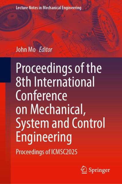 Proceedings of the 8th International Conference on Mechanical, System and Control Engineering: Proceedings of ICMSC2025